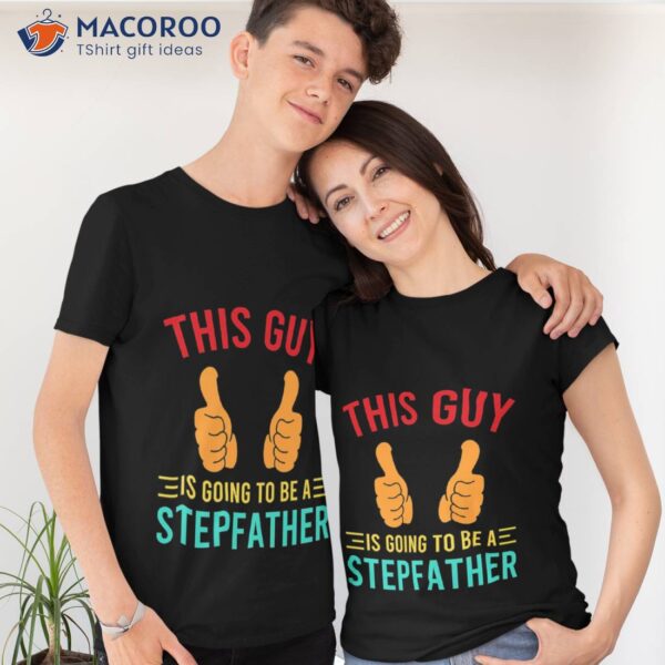 This Guy Is Going To Be A Stepfather Shirt