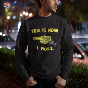 this is how i roll gift for fireman fire fighter shirt sweatshirt