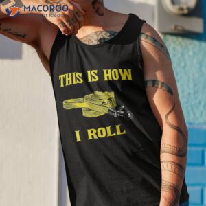 this is how i roll gift for fireman fire fighter shirt tank top 1