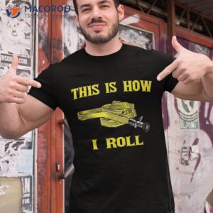 this is how i roll gift for fireman fire fighter shirt tshirt 1