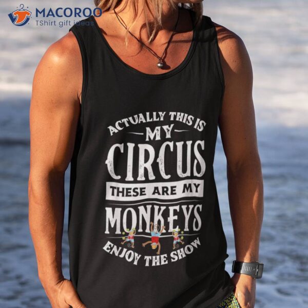 This Is My Circus These Are Monkeys Family Mother Shirt