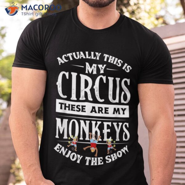 This Is My Circus These Are Monkeys Family Mother Shirt