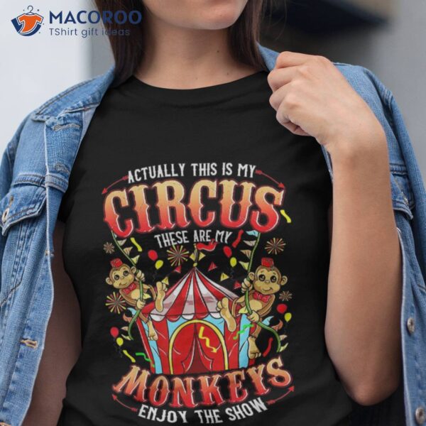 This Is My Circus These Are Monkeys – Funny Shirt