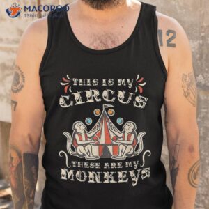 this is my circus these are monkeys shirt tank top