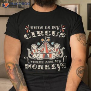 This Is My Circus These Are Monkeys Shirt