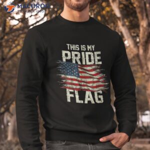 this is my pride flag usa american 4th of july patriotic shirt sweatshirt 4