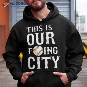 this is our fucking city shirt hoodie