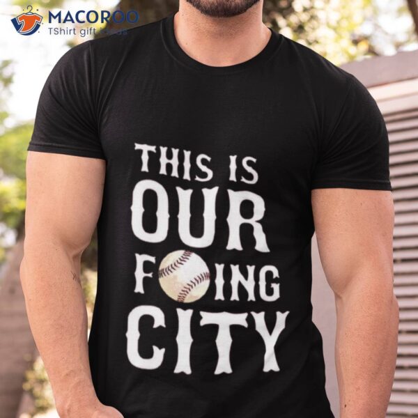 This Is Our Fucking City Shirt