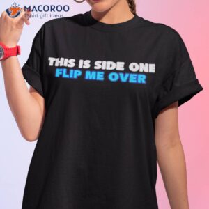 This Is Side On Flip Me Over Shirt