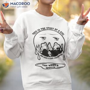 this is the story of a girl who cried a river and drowned the whole world shirt sweatshirt 2