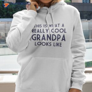 this is what a really cool grandpa looks like t shirt hoodie 2