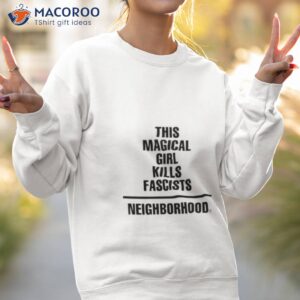 this magical girl kills fascists neighborhood shirt sweatshirt 2