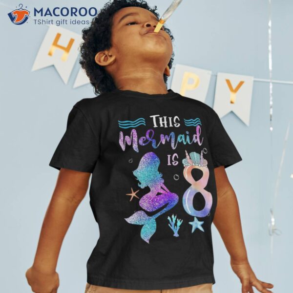 This Mermaid Is 8 Year Old Gift 8th Birthday Girl Daughter Shirt