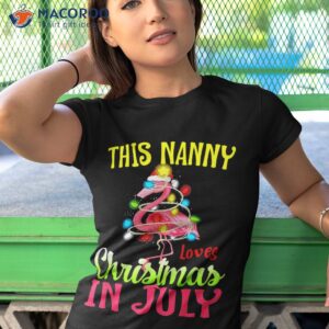 this nanny loves christmas in july flamingo summer shirt tshirt 1