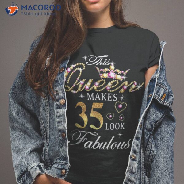 This Queen Makes 35 Look Fabulous 35th Birthday B-day Shirt