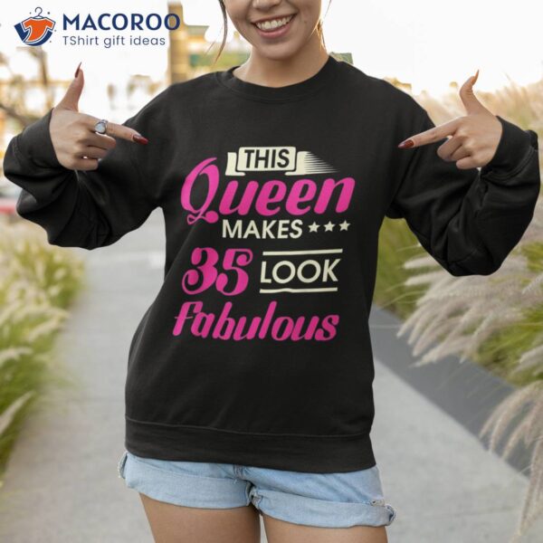 This Queen Makes 35 Look Fabulous Woman 35th Birthday Shirt