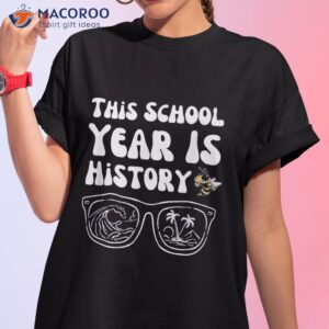 this school year is history end of shirt tshirt 1