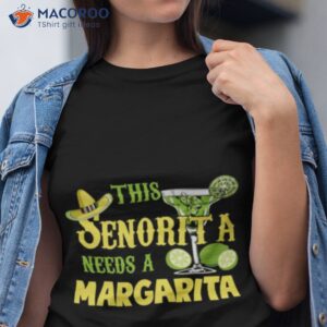 This Senorita Needs A Margarita Cinco De Mayo Drinking Partys Shirt