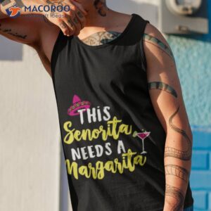 this senorita needs a margarita cinco de mayo shirt 2 tank top 1