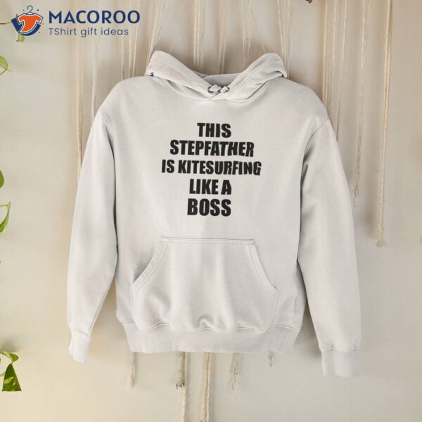 This Stepfather Is Kitesurfing Like A Boss Funny Gift Shirt