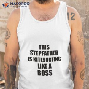 this stepfather is kitesurfing like a boss funny gift shirt tank top