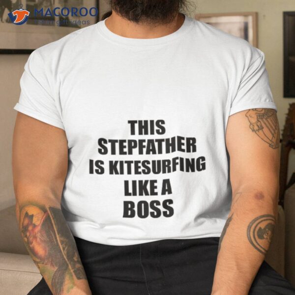 This Stepfather Is Kitesurfing Like A Boss Funny Gift Shirt