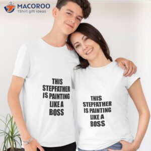 This Stepfather Is Painting Like A Boss Funny Gift Shirt