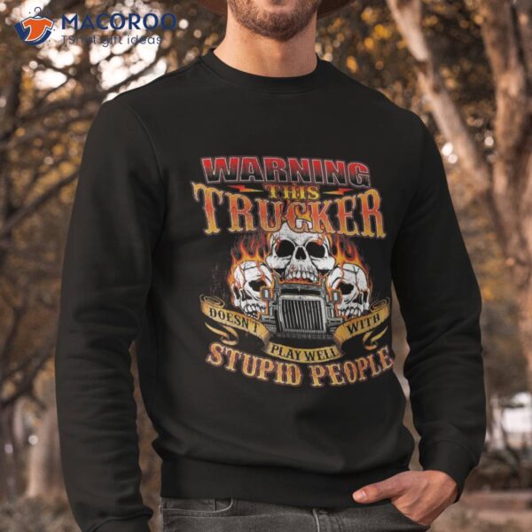 This Trucker Doesn’t Play Well – Semi Truck Driver Trucking Shirt