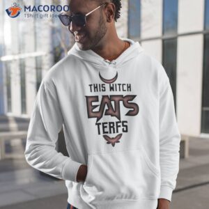 this witch eats terfs shirt hoodie 1