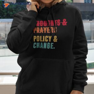 thoughts and prayers policy and change vintage shirt hoodie