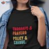 Thoughts And Prayers Policy And Change Vintage Shirt