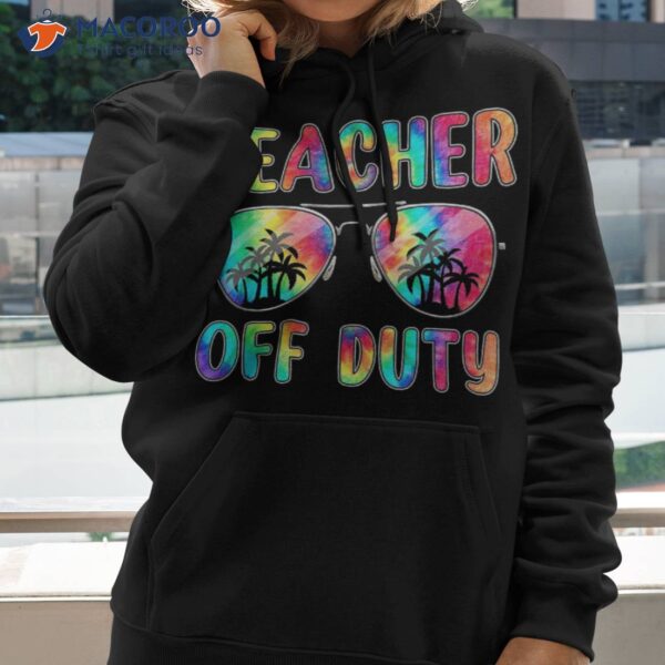 Tie Dye Teacher Off Duty Last Day Of School Summer Shirt