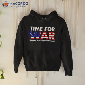 Time For War Women Against Republicans Shirt