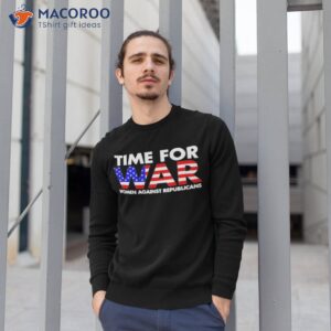 time for war women against republicans t shirt sweatshirt 1