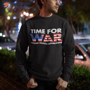 time for war women against republicans tee shirt sweatshirt