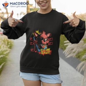 time to play five nights at freddys shirt sweatshirt 1
