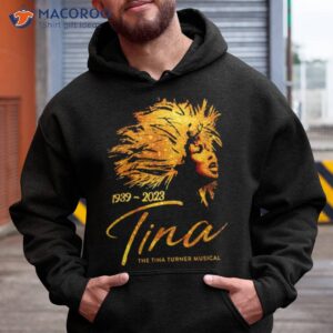 tina 1939 2023 the tina turner musical shirt hoodie