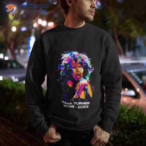 tina turner 1939 2023 memorial shirt sweatshirt