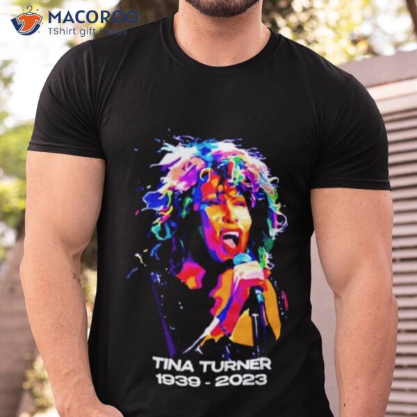 Tina Turner 1939 – 2023 Memorial Shirt