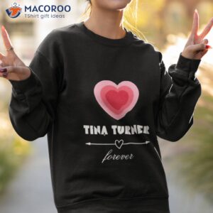 tina turner heart forever shirt sweatshirt 2