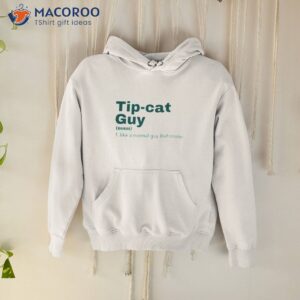 tip cat guy tip cat tip oh shirt hoodie