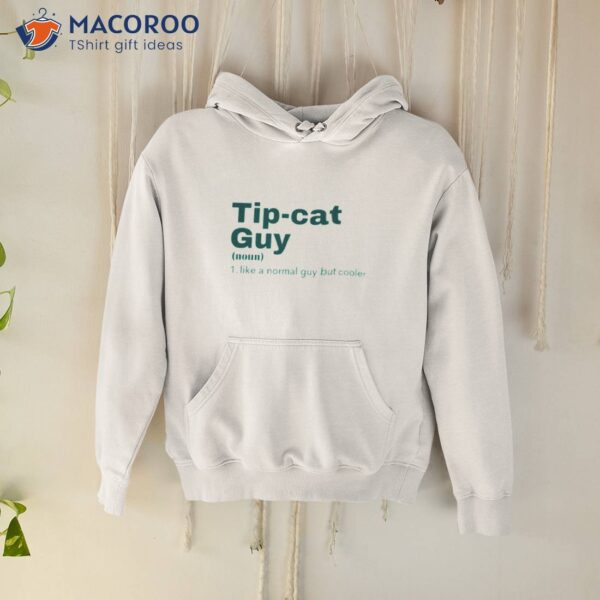 Tip Cat Guy Tip Cat Tip & Oh Shirt