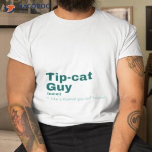 tip cat guy tip cat tip oh shirt tshirt