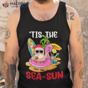 tis the sea sun santa surf flamingo float christmas in july shirt tank top