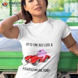 to the silly cute and wholesome factory shirt tshirt 1