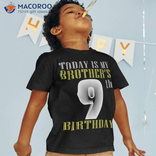 Today Is My Brother’s 9th Birthday Party 9 Years Old Shirt