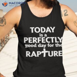 todd doty today is a perfectly good day for the rapture shirt tank top 3