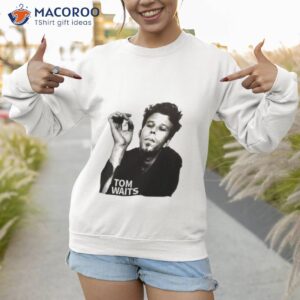 tom waits young shirt sweatshirt 1