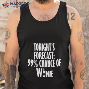 tonights forecast 99 chance of wine shirt tank top