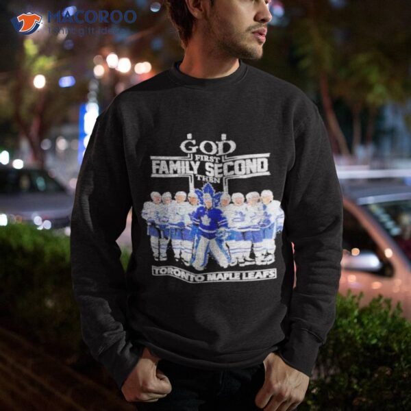 Toronto Maple Leafs God First Family Second Then Hockey Team 2023 Shirt